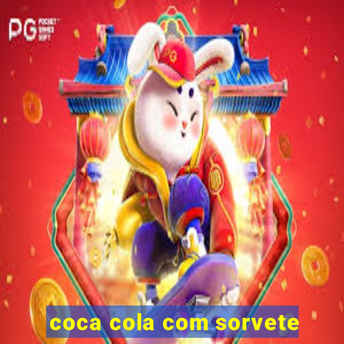 coca cola com sorvete